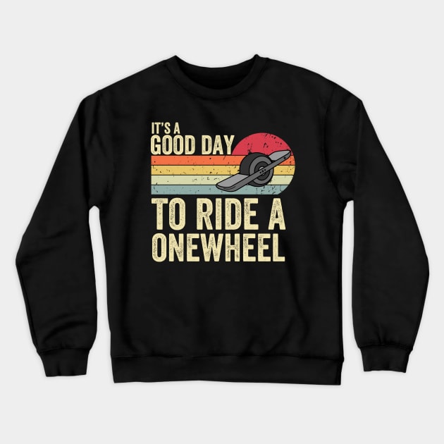 It's A Good Day To Ride Onewheel Crewneck Sweatshirt by Be Cute 